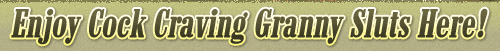 Check Out Lust Grandmas - Click Here!